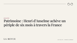 Patrimoine : Henri d’Anselme achève un périple de six mois à travers la France