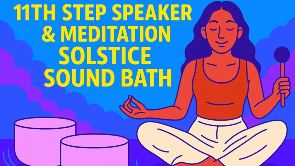 11th Step Speaker & Meditation Summer Solstice Sound Bath