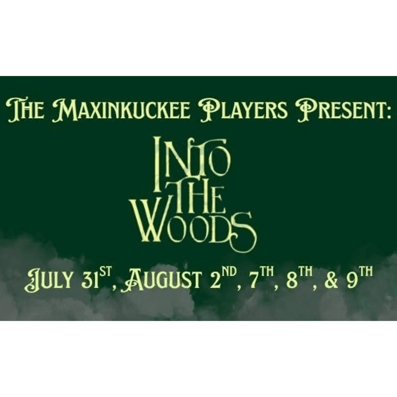 A dark green background with white text announces "The Maxinkuckee Players Present: Into The Woods" and performance dates, with a cloudy or misty effect at the bottom.