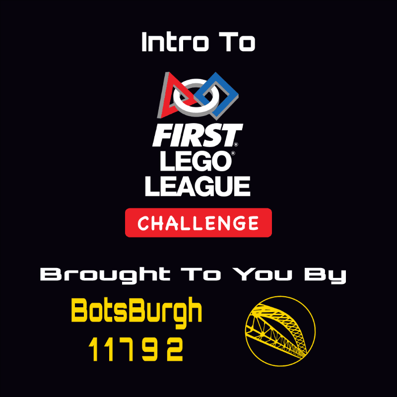 The foreground displays "Intro To FIRST LEGO LEAGUE CHALLENGE" above "Brought To You By BotsBurgh 11792" and a yellow circular logo, all set against a black background.