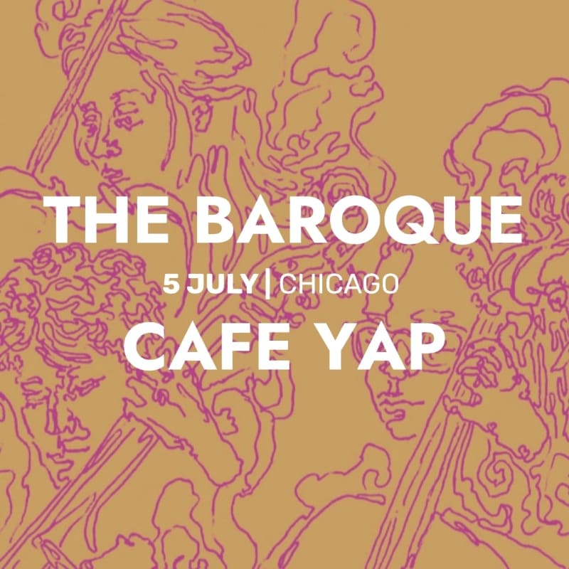 White text announcing "THE BAROQUE CAFE YAP" on July 5th in Chicago overlays a stylized, line-drawn illustration of figures in baroque attire against a muted orange background.