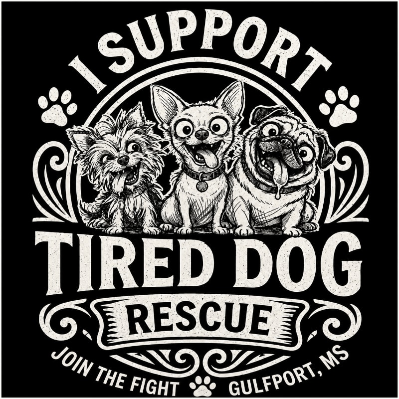 Three cartoon dogs, a Yorkshire Terrier, a Chihuahua, and a Pug, are featured in the foreground with the text "I SUPPORT TIRED DOG RESCUE JOIN THE FIGHT GULFPORT, MS" in the background.