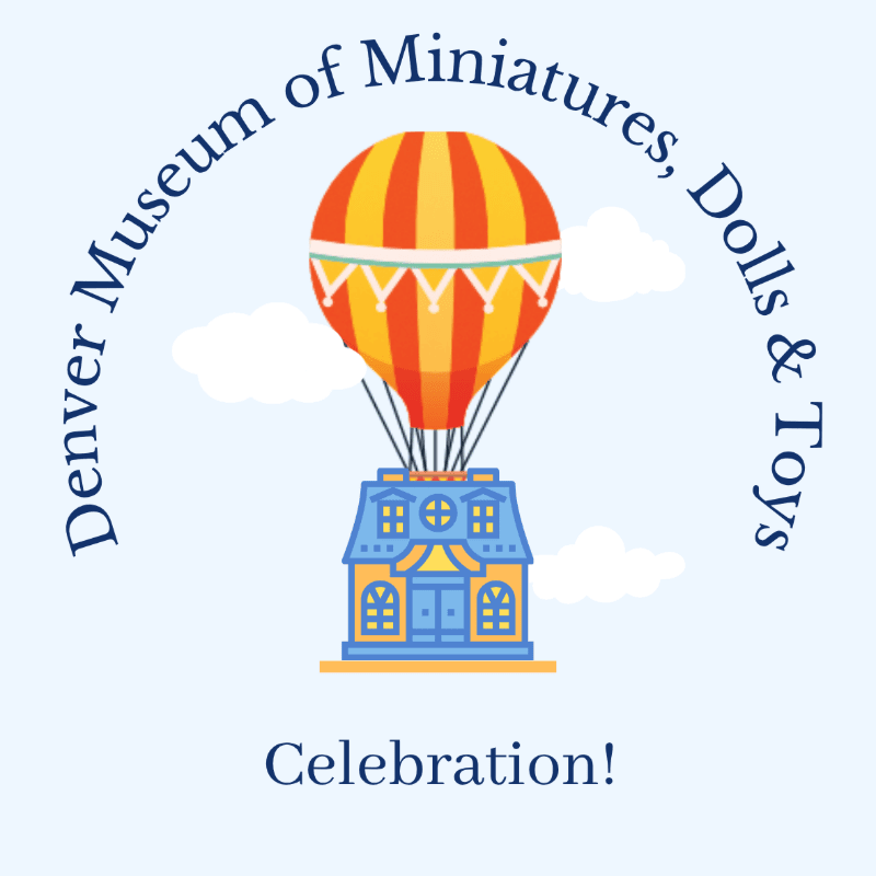 A colorful hot air balloon, shaped like a miniature house, floats against a light blue sky with clouds, beneath text that reads "Denver Museum of Miniatures, Dolls & Toys" and "Celebration!".