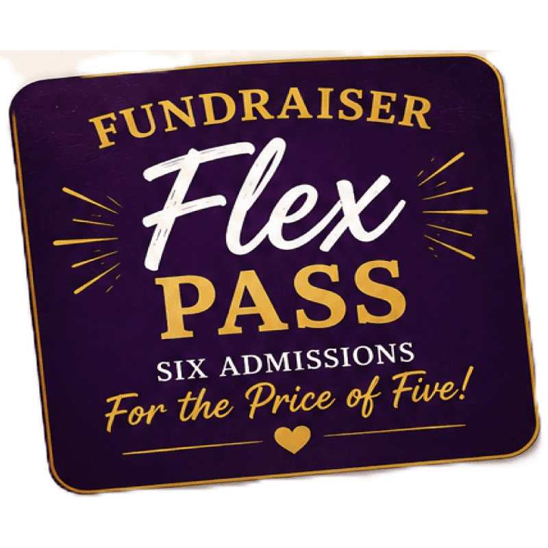 A purple and gold "Fundraiser Flex Pass" with "Six Admissions for the Price of Five!" is displayed against a white background.