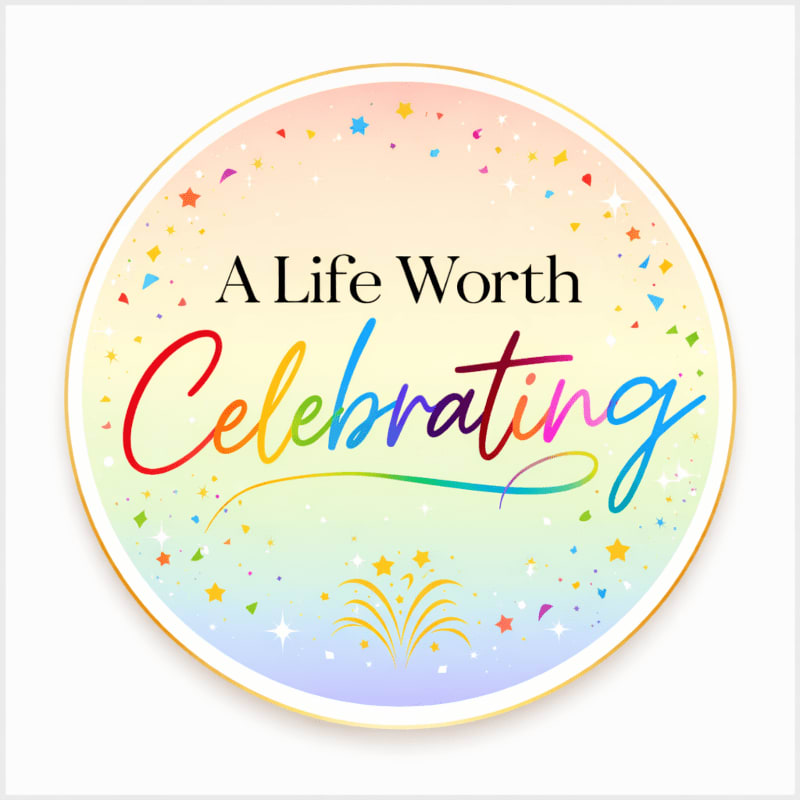 Colorful confetti and fireworks surround the text "A Life Worth Celebrating" in a circular emblem with a golden border.
