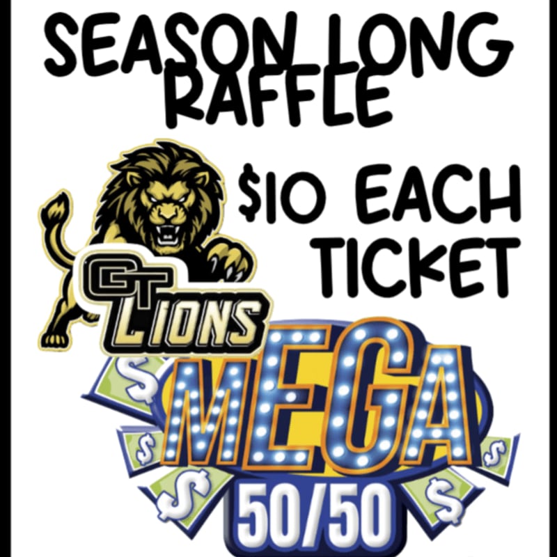 A "SEASON LONG RAFFLE" for "$10 EACH TICKET" is advertised with a "GT LIONS" logo and a "MEGA 50/50" graphic featuring dollar signs.