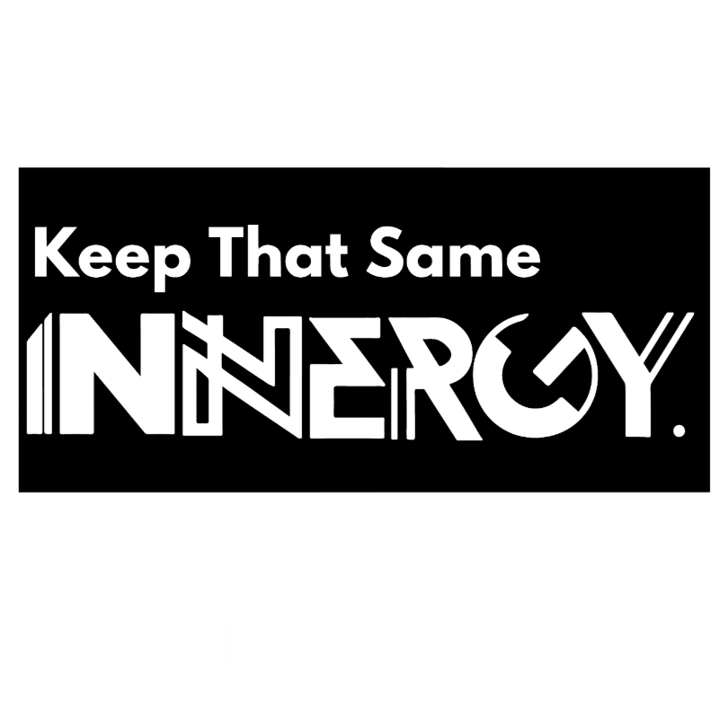White text on a black background reads "Keep That Same INNERGY."