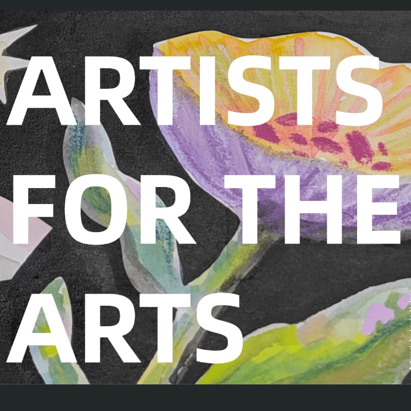 White text reading "ARTISTS FOR THE ARTS" overlays a colorful watercolor painting of abstract floral shapes against a dark background.