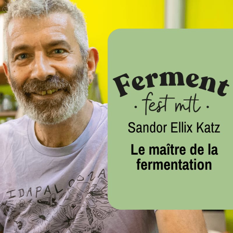 A smiling man with a grey beard is in the foreground, with a bright yellow and green background featuring text about "Ferment fest mtl" and "Sandor Ellix Katz Le maître de la fermentation".