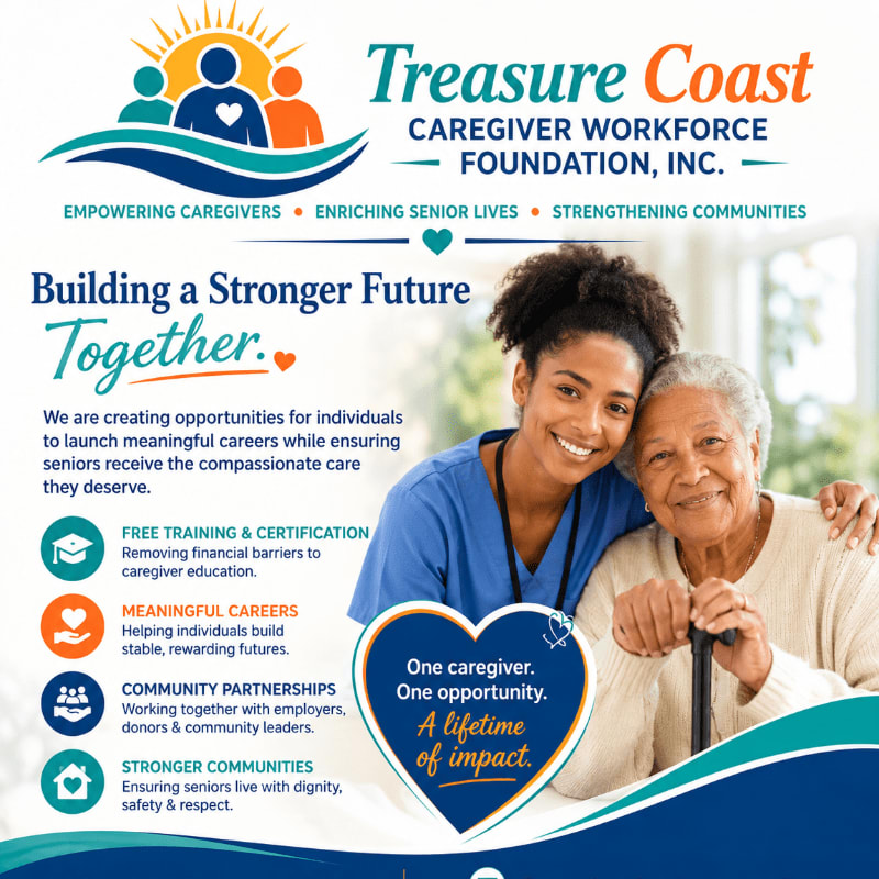 A smiling caregiver embraces a senior citizen in the foreground, while the background features the Treasure Coast Caregiver Workforce Foundation logo and text about building a stronger future.