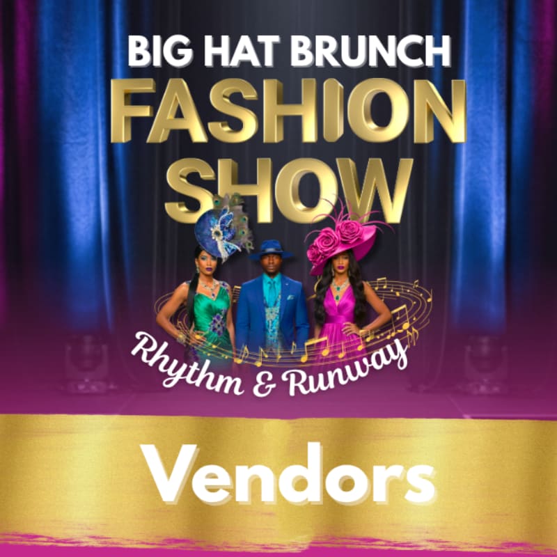 Three stylishly dressed individuals wearing large hats stand on a stage with musical notes, beneath a "BIG HAT BRUNCH FASHION SHOW Rhythm & Runway" banner, with a "Vendors" sign in the foreground.