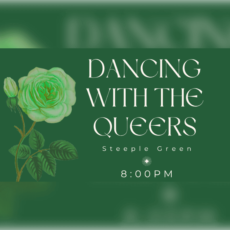 A pale green rose with leaves is in the foreground, with the text "DANCING WITH THE QUEERS" and event details in white against a dark green background.