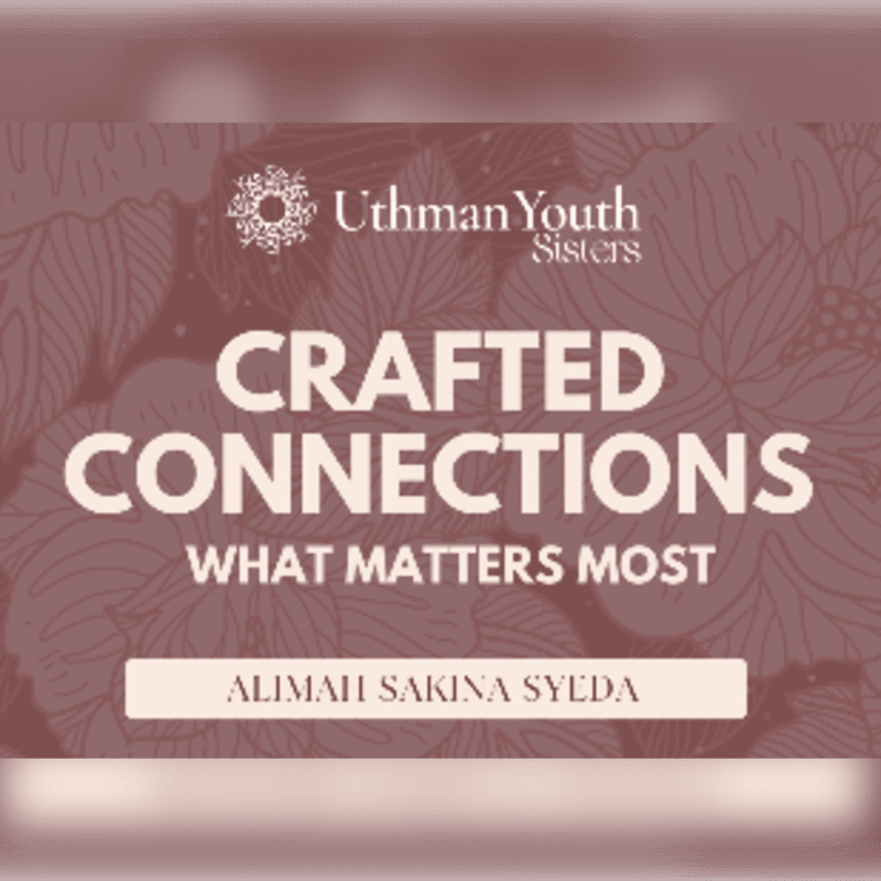 In the foreground, bold white text reads "CRAFTED CONNECTIONS WHAT MATTERS MOST" above a beige rectangle with "ALIMAH SAKINA SYEDA" in white, all set against a blurred background of muted pink floral patterns and the "Uthman Youth Sisters" logo.