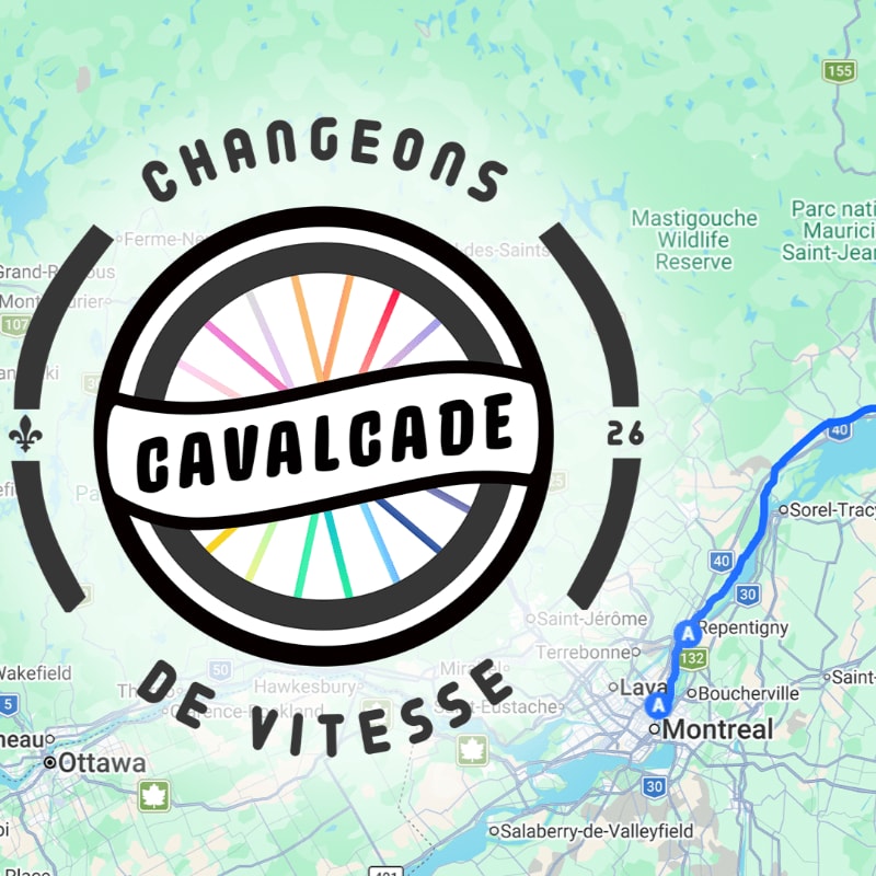 A circular logo with the words "CHANGEONS DE VITESSE CAVALCADE" is superimposed over a map of Quebec, Canada, showing roads and cities like Montreal and Ottawa.