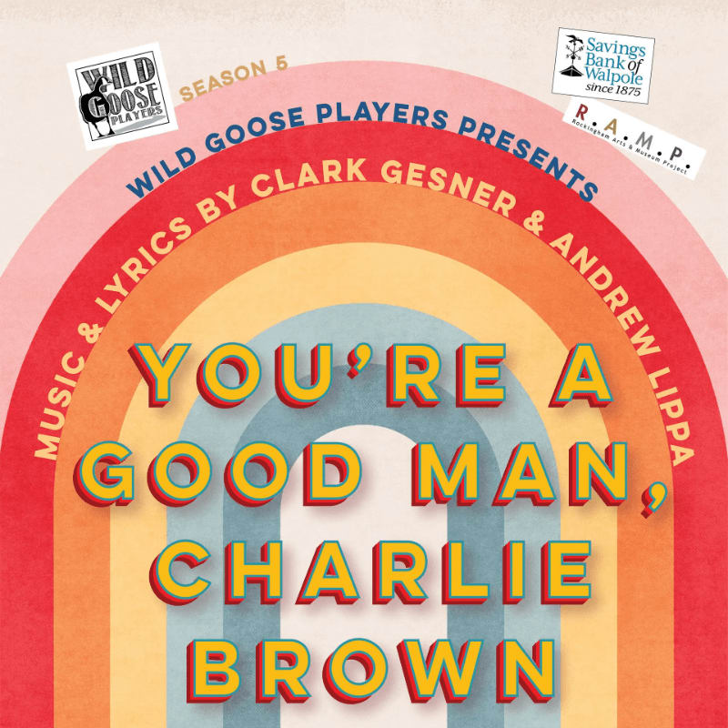 A colorful rainbow arch frames the title "You're a Good Man, Charlie Brown" in bold yellow letters, with logos for "Wild Goose Players" and "Savings Bank of Walpole" visible in the background.