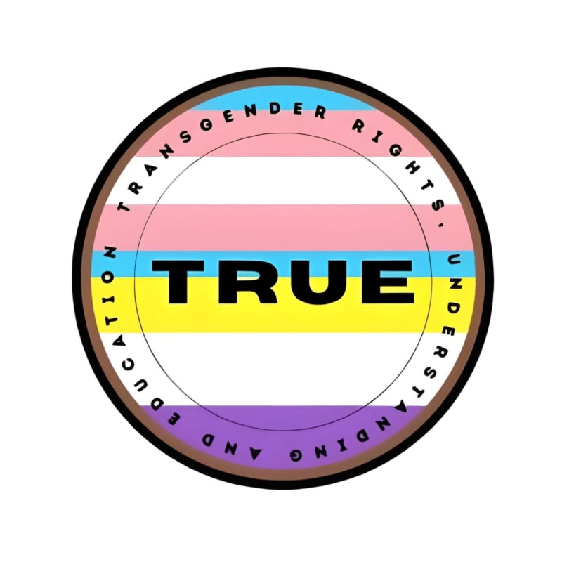 A circular emblem with the word "TRUE" in bold black letters is superimposed on the transgender pride flag, surrounded by text advocating for transgender rights, education, and understanding.