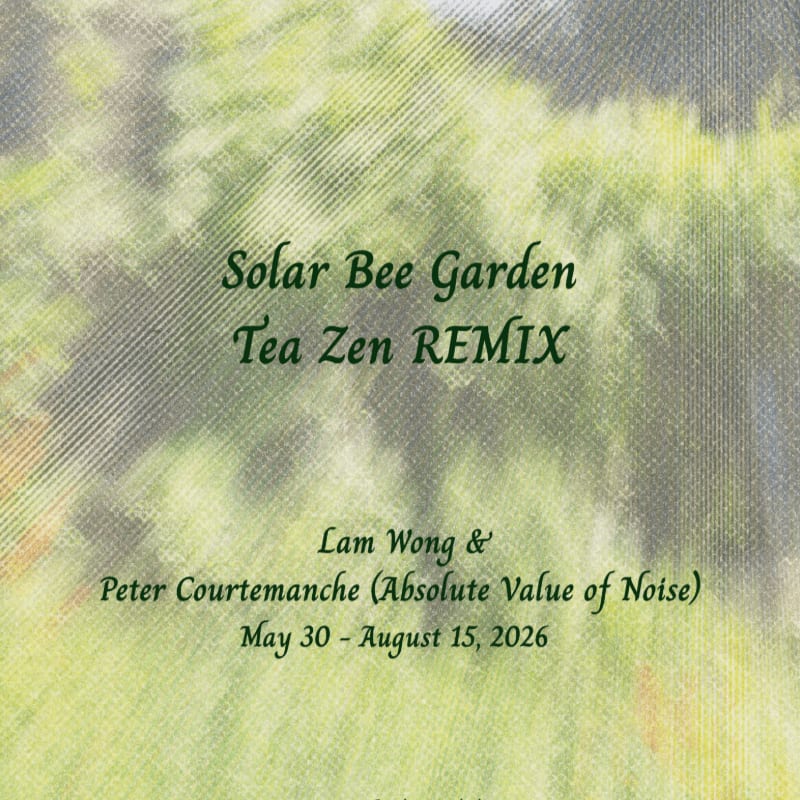 Green foliage forms the blurred background, with text overlaying the foreground announcing "Solar Bee Garden Tea Zen REMIX" by Lam Wong & Peter Courtemanche, dated May 30 - August 15, 2026.