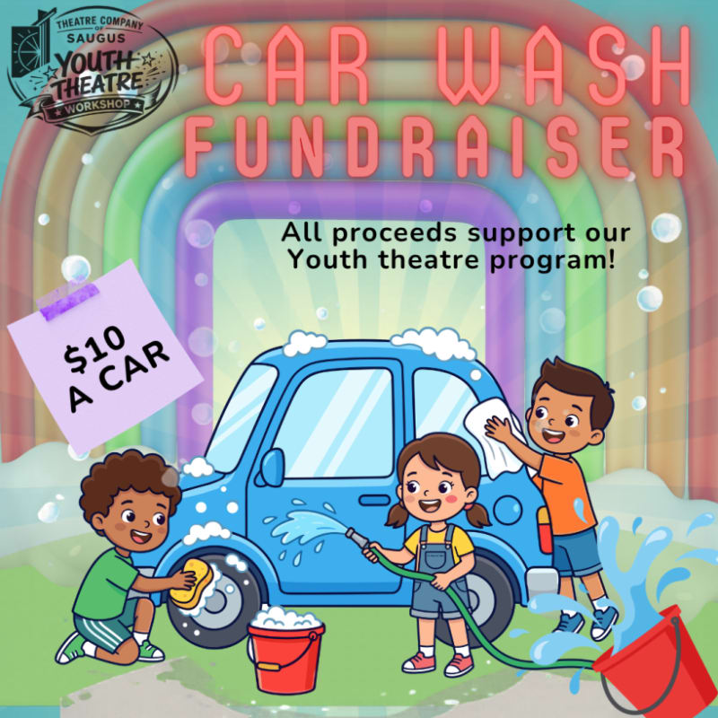 Three children wash a blue car with a rainbow in the background, advertising a $10 car wash fundraiser for the Saugus Youth Theatre Workshop.