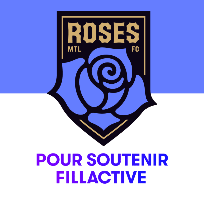 A blue rose crest with "ROSES MTL FC" above it is centered on a background split between light blue and white, with purple text reading "POUR SOUTENIR FILLACTIVE" below.