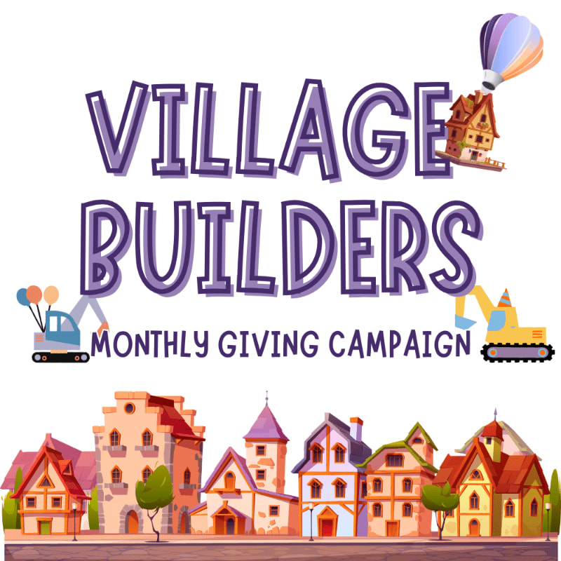 A colorful village with cartoon houses in the foreground is topped by the words "VILLAGE BUILDERS MONTHLY GIVING CAMPAIGN" with construction vehicles and a hot air balloon in the background.