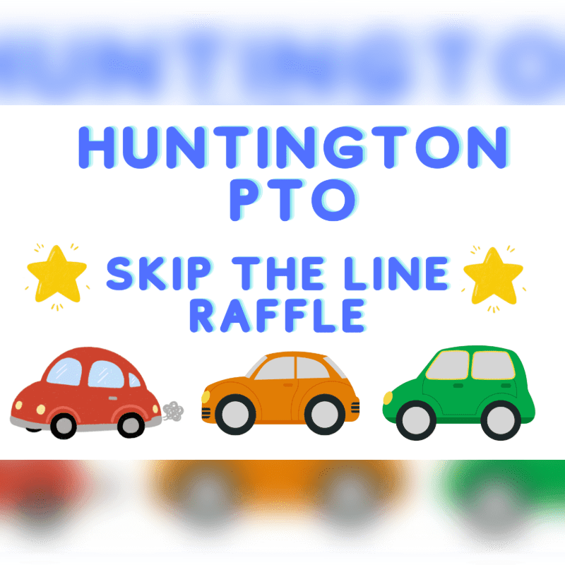 Three cartoon cars in the foreground are set against a blurred background with the words "HUNTINGTON PTO SKIP THE LINE RAFFLE" in large blue letters.