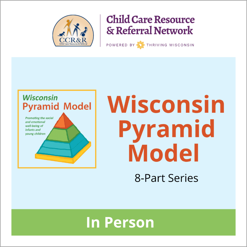 A pyramid diagram illustrating the Wisconsin Pyramid Model is in the foreground, with the Child Care Resource & Referral Network logo and "Thriving Wisconsin" text in the background.