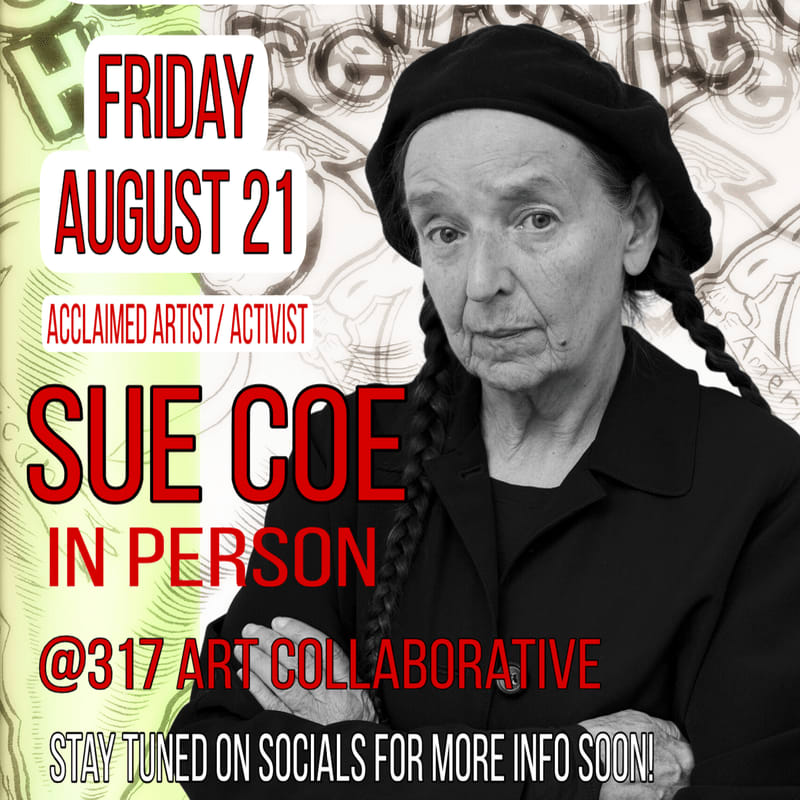 A portrait of Sue Coe with event details for her appearance at 317 Art Collaborative on Friday, August 21, fills the foreground against a busy, abstract background.