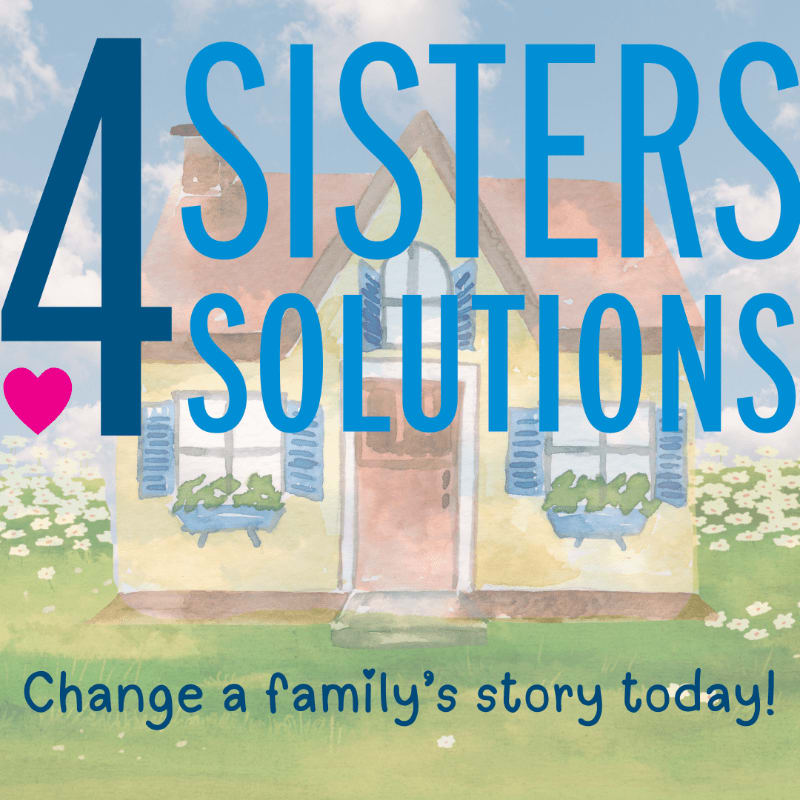 A watercolor illustration of a yellow house with blue shutters and flower boxes sits in a field of white flowers under a cloudy sky, with large blue text reading "4 SISTERS SOLUTIONS" and a pink heart, and the tagline "Change a family's story today!" at the bottom.