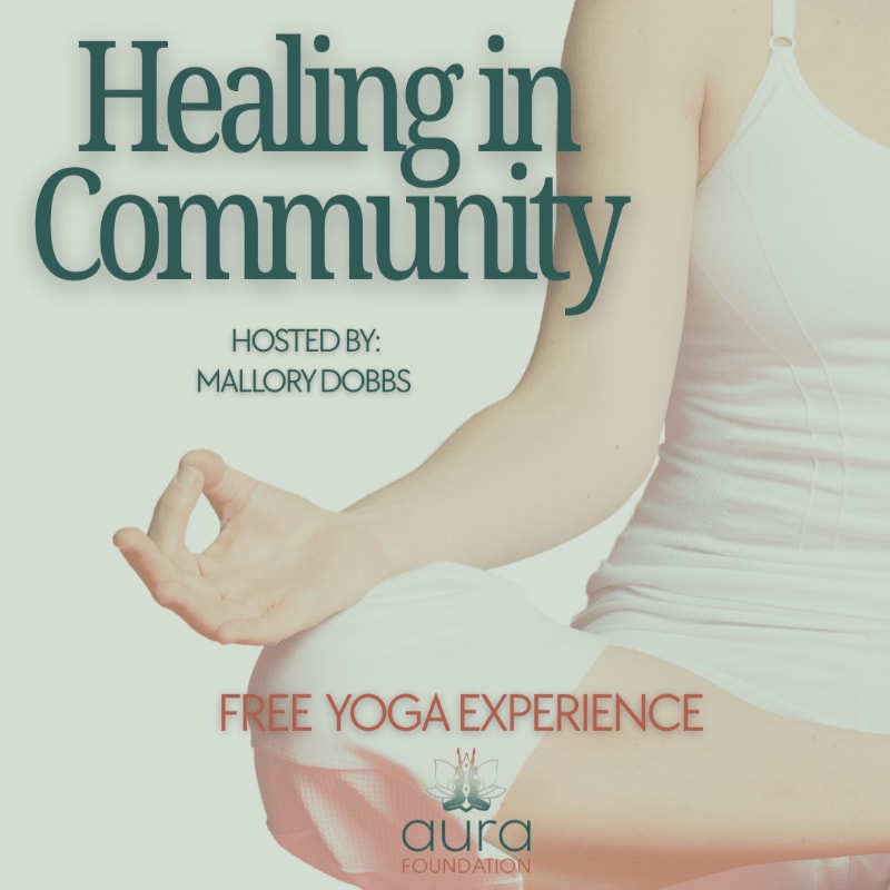 A person in the foreground meditates with their hands in a mudra, while the background features text promoting a "Healing in Community" event hosted by Mallory Dobbs and a "Free Yoga Experience" by Aura Foundation.