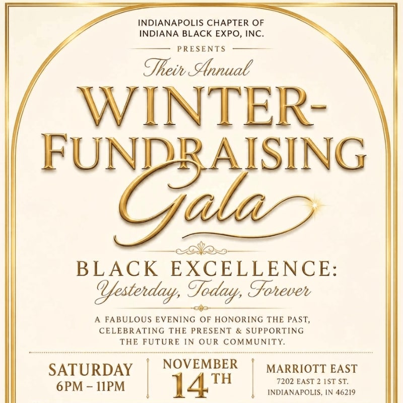 A gold-trimmed poster announces the Indianapolis Chapter of Indiana Black Expo's annual Winter Fundraising Gala, themed "Black Excellence: Yesterday, Today, Forever," with event details at the bottom.