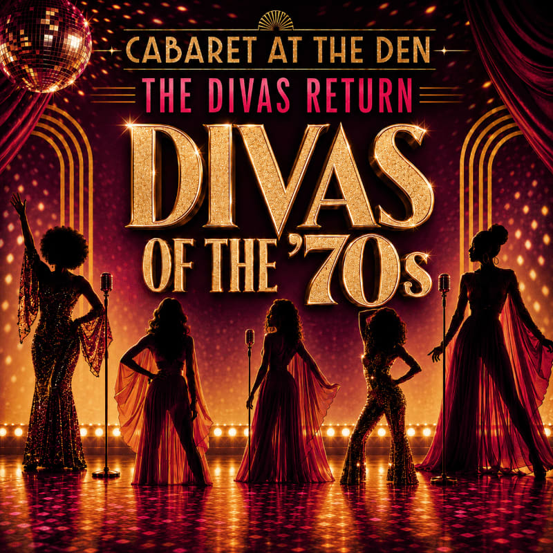 Five silhouetted women in glamorous 70s attire stand on a stage with spotlights and a disco ball in the background, advertising "Cabaret at the Den: The Divas Return - Divas of the '70s."