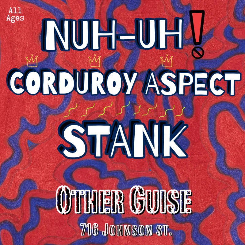 Bold white text with red and blue wavy lines in the background reads "NUH-UH!", "CORDUROY ASPECT", "STANK", "OTHER GUISE", and "716 JOHNSON ST."