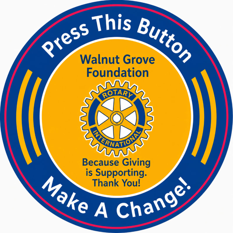 A circular button with the text "Press This Button Make A Change!" in blue and white surrounds a yellow and blue inner circle featuring the Rotary International logo and "Walnut Grove Foundation Because Giving is Supporting. Thank You!".