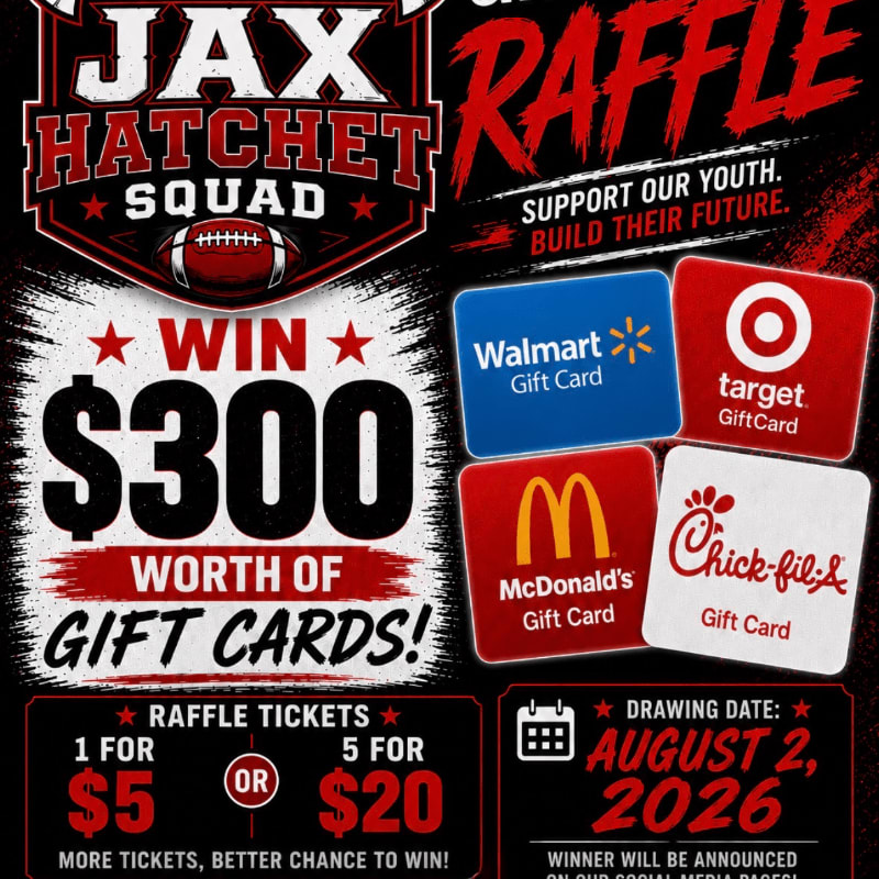 A raffle poster for the Jax Hatchet Squad features a large "$300 WORTH OF GIFT CARDS!" in the foreground, with various gift card logos and raffle ticket information, set against a dark background with the team name and slogan.