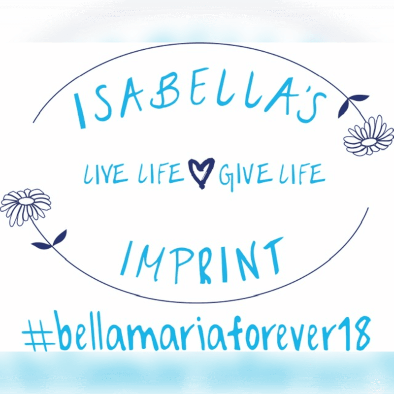 A blue and white graphic features the text "ISABELLA'S LIVE LIFE GIVE LIFE IMPRINT #bellamariaforever18" within an oval frame adorned with small flowers, set against a blurred, light blue background.