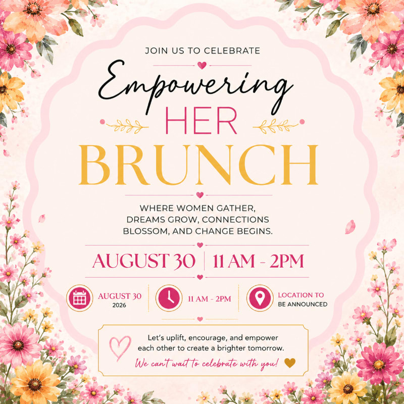 A floral-framed invitation for an "Empowering HER Brunch" on August 30th, 2026, from 11 AM to 2 PM, with a message of upliftment and connection.