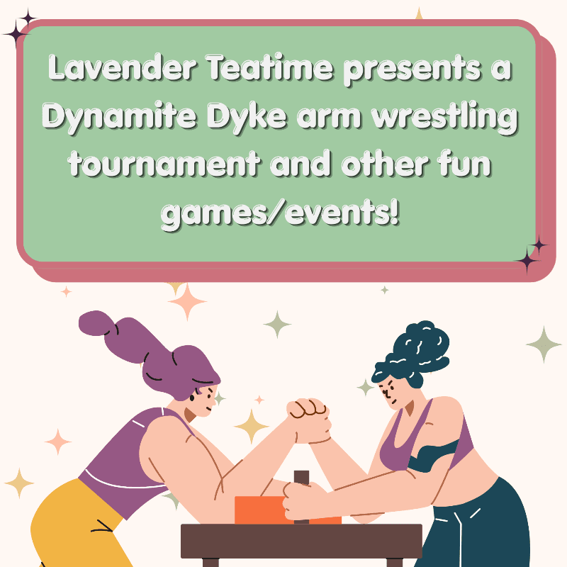 Two women arm wrestle in the foreground, with a pastel background featuring stars and a text box announcing "Lavender Teatime presents a Dynamite Dyke arm wrestling tournament and other fun games/events!".