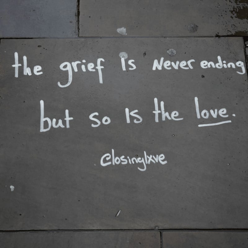 The grief is never ending but so is the love.