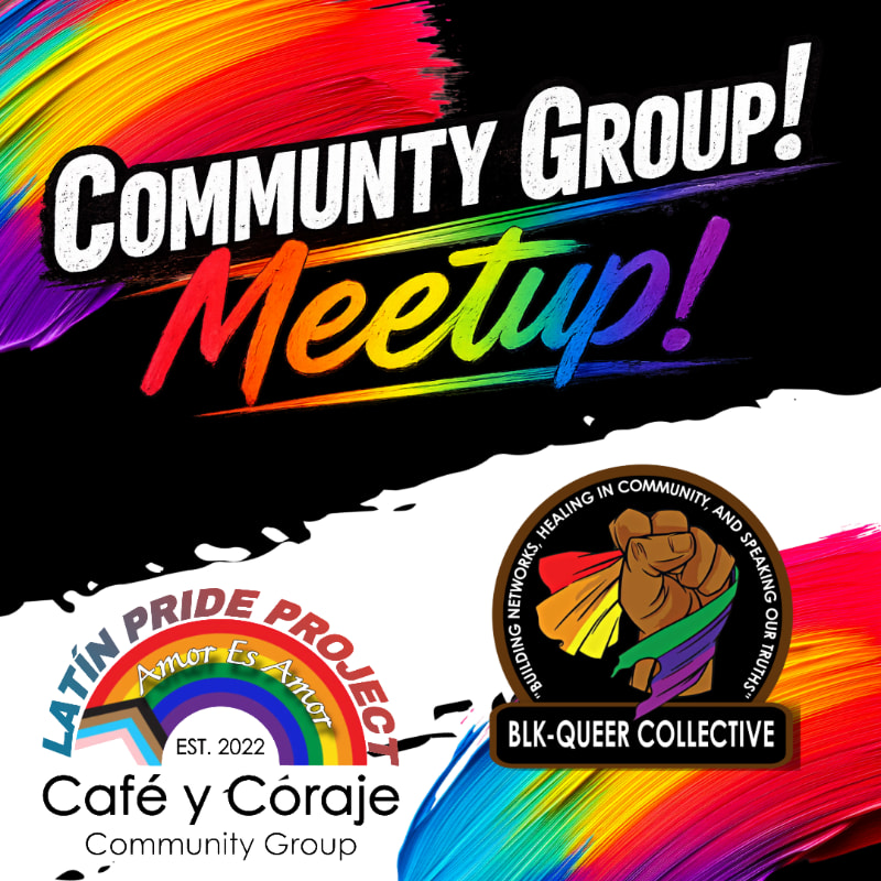 A vibrant rainbow background frames the text "COMMUNITY GROUP! Meetup!" above logos for "Latin Pride Project Café y Coraje Community Group" and "BLK-QUEER COLLECTIVE" in the foreground.