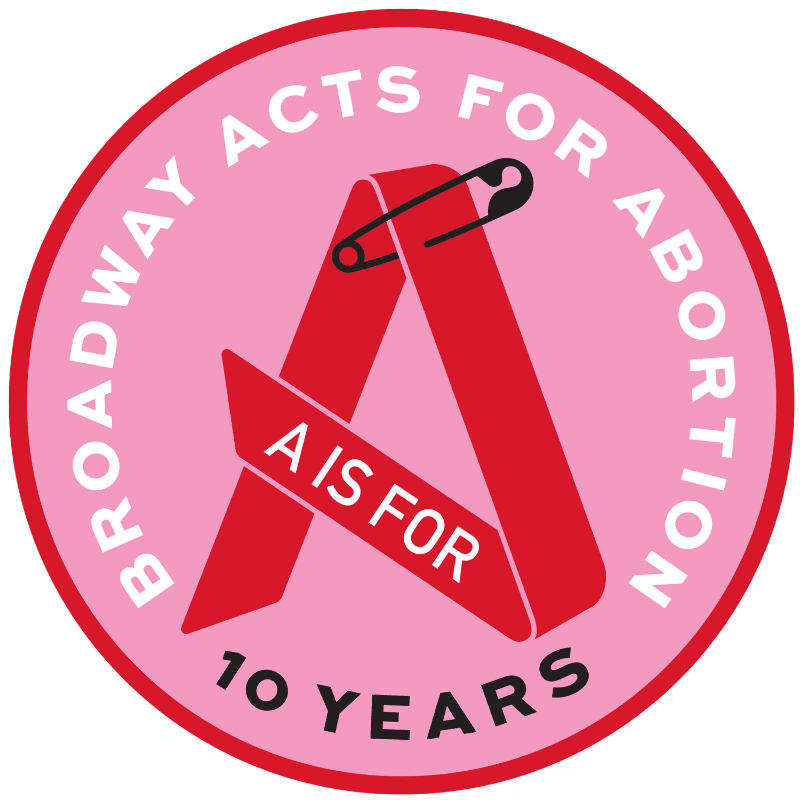 A red ribbon forming the letter "A" with "A IS FOR" written on it, secured by a safety pin, is centered on a pink circular background with text "BROADWAY ACTS FOR ABORTION" and "10 YEARS" around the edge.