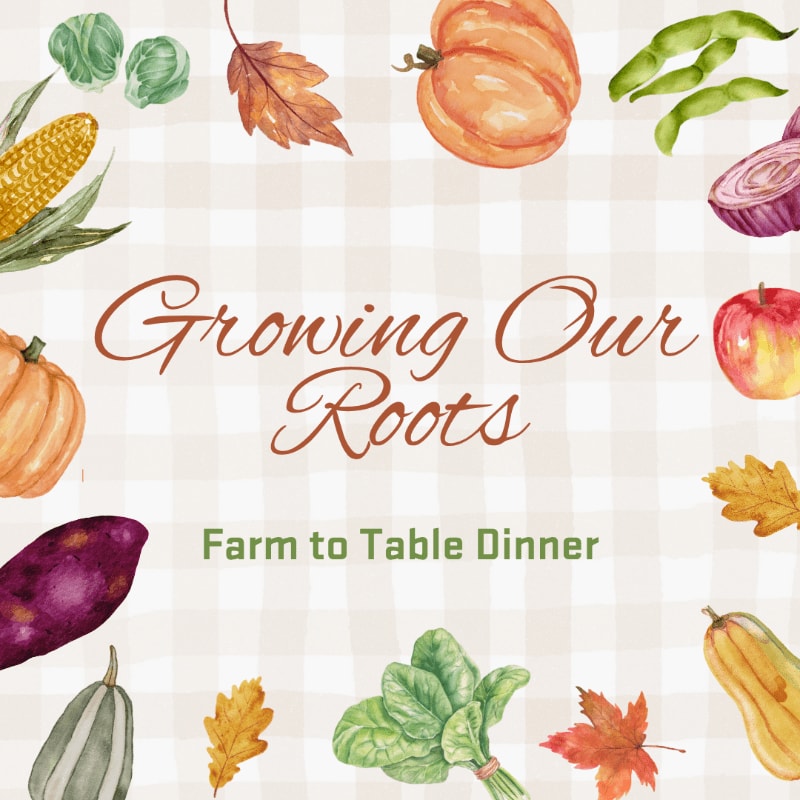 A watercolor illustration of autumn vegetables and leaves frames the text "Growing Our Roots Farm to Table Dinner" on a checkered background.