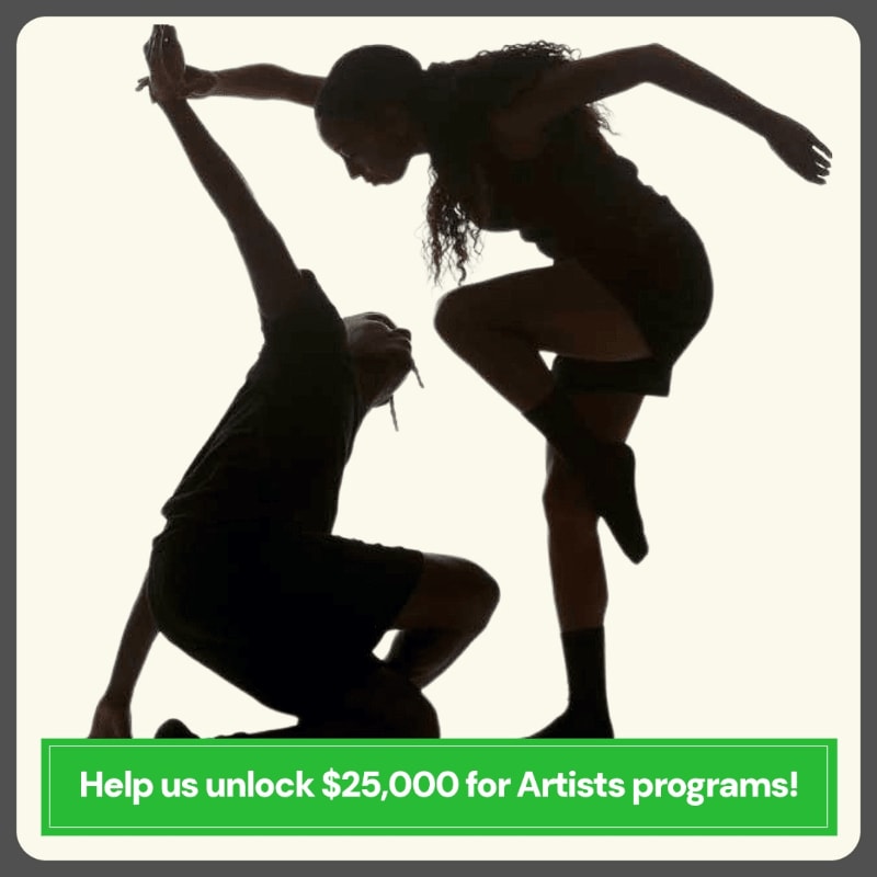Two silhouetted dancers in dynamic poses are featured against a plain background, with a green banner at the bottom urging viewers to "Help us unlock $25,000 for Artists programs!".