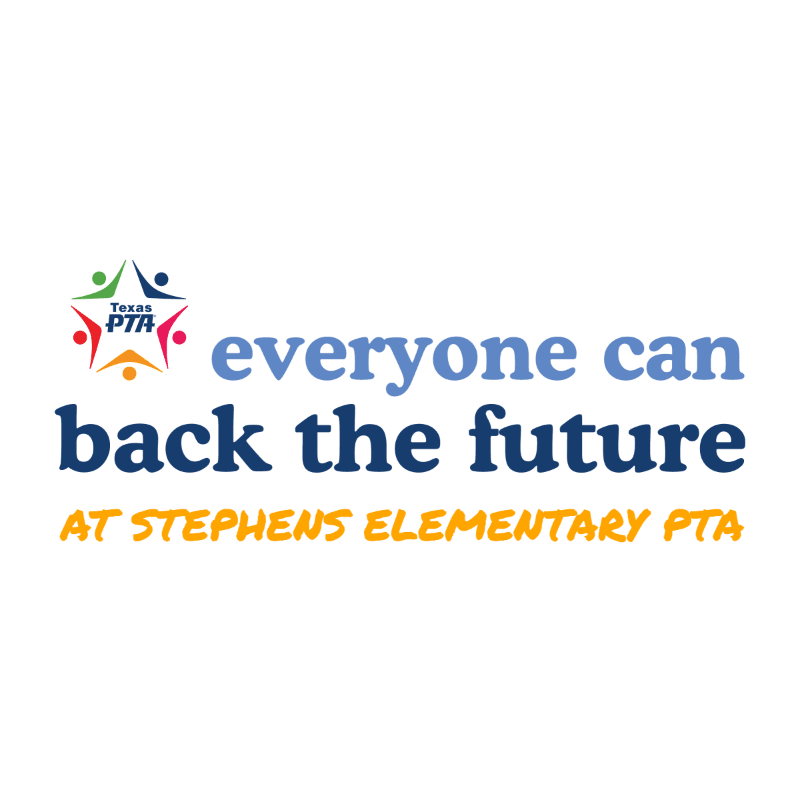 A colorful Texas PTA logo is in the upper left, with the slogan "everyone can back the future" in blue and dark blue text, and "AT STEPHENS ELEMENTARY PTA" in yellow text below, all on a white background.