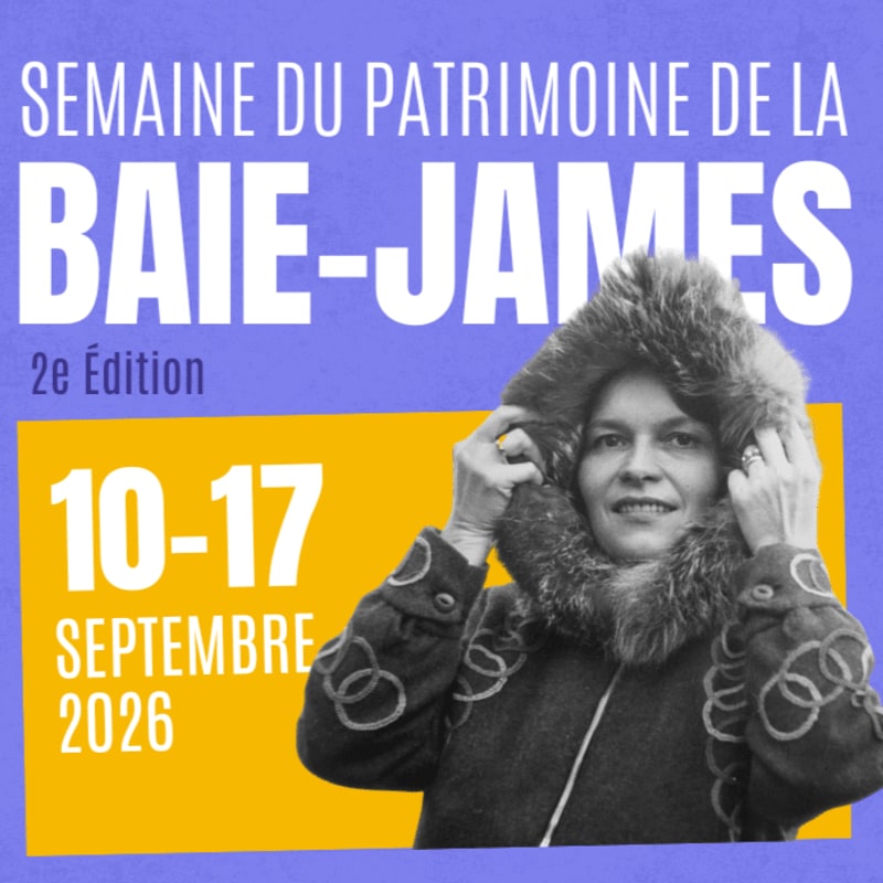 A woman in a fur-lined hood stands in the foreground against a purple background with text announcing "SEMAINE DU PATRIMOINE DE LA BAIE-JAMES" and a yellow rectangle with dates.