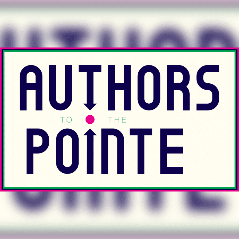 A rectangular logo with the words "AUTHORS TO THE POINTE" in dark blue and teal lettering, framed by a pink and green border, is set against a blurred background of the same text.