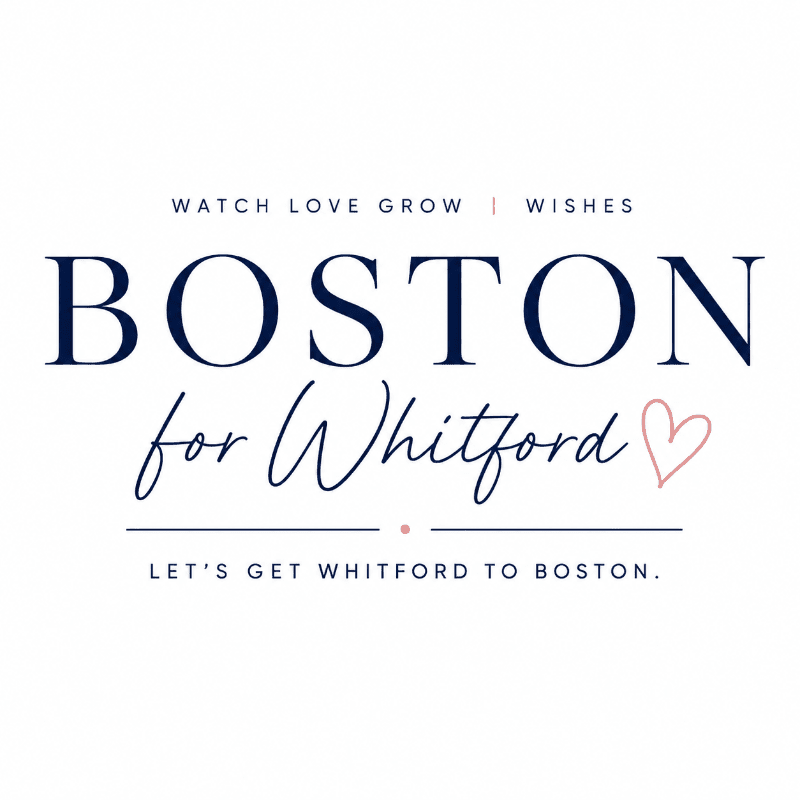 A white background frames text that reads "WATCH LOVE GROW | WISHES BOSTON for Whitford LET'S GET WHITFORD TO BOSTON." with a small pink heart.