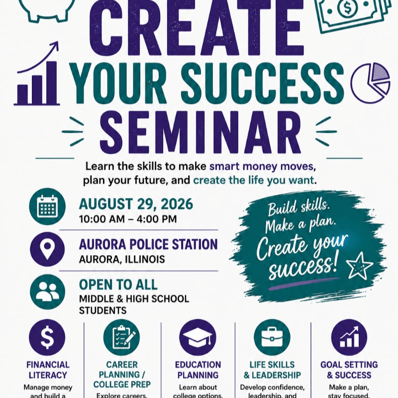 A flyer for a "Create Your Success Seminar" on August 29, 2026, at the Aurora Police Station in Illinois, is displayed with icons representing financial literacy, career planning, education, life skills, and goal setting in the foreground, against a background of motivational text and financial graphics.