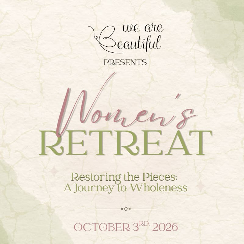 A textured, light-colored background with a watercolor effect frames the text "we are Beautiful PRESENTS Women's RETREAT Restoring the Pieces: A Journey to Wholeness OCTOBER 3RD, 2026" in elegant script and block lettering.