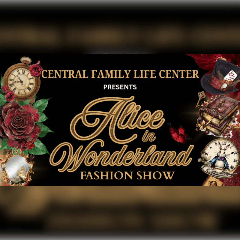 A vintage pocket watch and roses adorn the left foreground, while a top hat, books, and a clock featuring the White Rabbit fill the right foreground, all set against a black background promoting an "Alice in Wonderland Fashion Show" presented by Central Family Life Center.