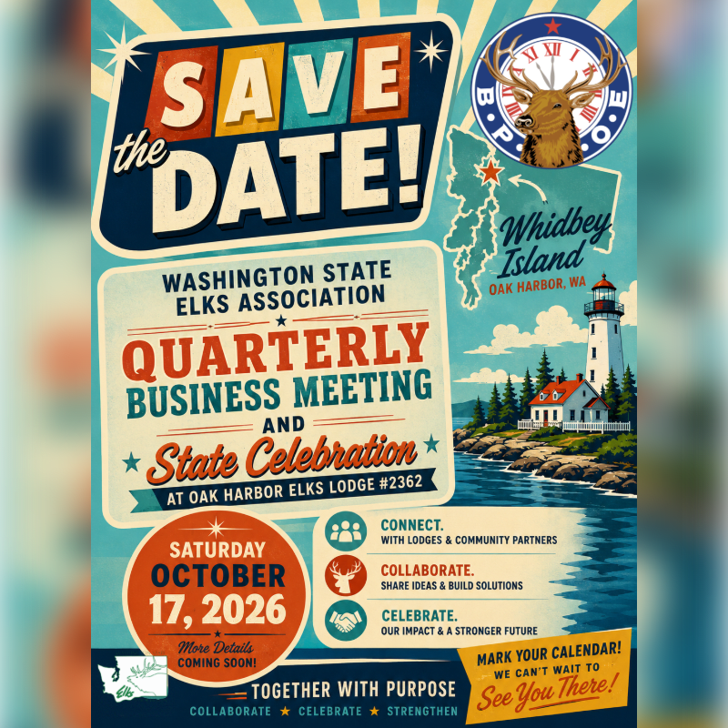 A "Save the Date" poster for the Washington State Elks Association Quarterly Business Meeting and State Celebration at Oak Harbor Elks Lodge #2362 on Saturday, October 17, 2026, features a lighthouse and island scene in the background.